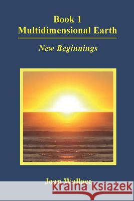 Book 1 Multidimensional Earth: New Beginnings Joan Wallace 9781092734929 Independently Published
