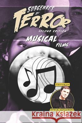 Subgenres of Terror, 2nd Edition: Musical Films Steve Hutchison 9781092765800 Independently Published