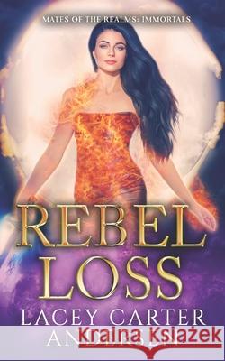 Rebel Loss: An Angel Reverse Harem Romance Lacey Carter Andersen 9781092768207 Independently Published