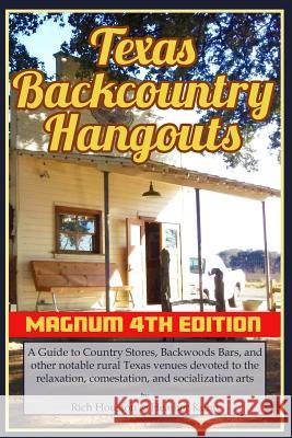Texas Backcountry Hangouts - 4th Edition: A Guide to Country Stores, Backwoods Bars, and other notable rural Texas venues devoted to the relaxation, c Kuhn, Heather 9781092768290
