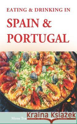 Eating & Drinking in Spain and Portugal: Spanish and Portuguese Menu Translators and Restaurant Guide (Europe Made Easy Travel Guides) Andy Herbach 9781092771658 Independently Published