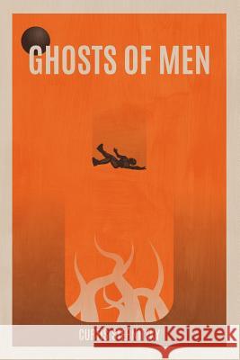 Ghosts of Men Curtis Sternitzky 9781092776981 Independently Published