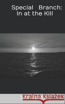 Special Branch: In At The Kill John Eyers 9781092778534