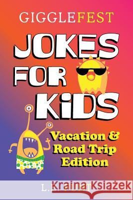 GiggleFest Jokes For Kids - Vacation And Road Trip Edition: Over 300 Hilarious, Clean and Silly Puns, Riddles, Tongue Twisters and Knock Knock Jokes f Funt, L. E. 9781092778596 Independently Published