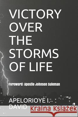 Victory Over the Storms of Life Apelorioye I. David 9781092787765 Independently Published