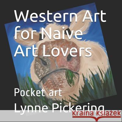 Western Art for Naive Art Lovers: Pocket art Lynne Pickering 9781092791229 Independently Published