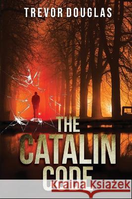 The Catalin Code Trevor Douglas   9781092794558 Independently Published
