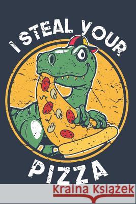 I Steal Your Pizza: Book for Kids Who Love Dinosaurs Dinosaur Notebook 9781092799416 Independently Published