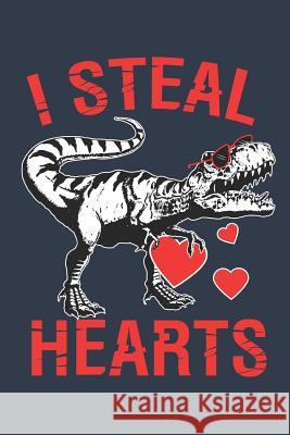 I Steal Hearts: Book for People Who Love Dinosaurs Dinosaur Notebook 9781092800143 Independently Published