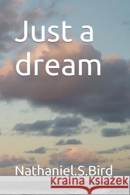 Just a dream Bird, Nathaniel S. 9781092809788 Independently Published