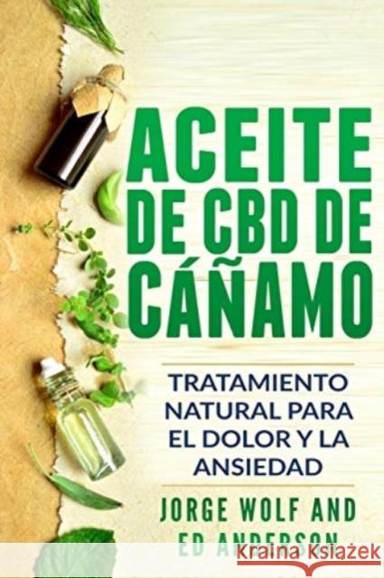 Aceite de CBD de cáñamo: Tratamiento Natural para el Dolor y la Ansiedad: CBD Hemp Oil: Natural Treatment for Pain and Anxiety (Libro en Espano Anderson, Ed 9781092824149 Independently Published