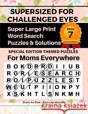 SUPERSIZED FOR CHALLENGED EYES, Book 7: Special Edition Large Print Word Search for Moms Porter, Nina 9781092830294 Independently Published