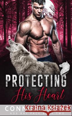 Protecting His Heart Connor Crowe 9781092833905