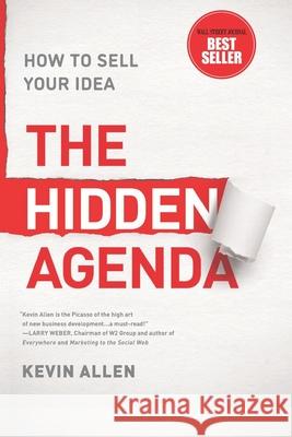 Hidden Agenda: A Proven Way to Win Business & Create a Following Kevin Allen 9781092840668 Independently Published