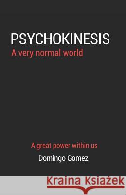 Psychokinesis, a Very Normal World Domingo Gomez 9781092845151 Independently Published