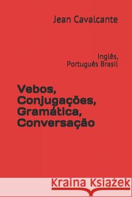 Vebos, Conjugações, Gramática, Conversação: Inglês, Português Brasil Cavalcante S. T. M., Jean Leandro 9781092847438 Independently Published