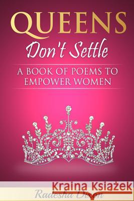 Queens Don't Settle: A Book of Poems To Empower Women Desh Dixon, Radesha Dixon 9781092850407
