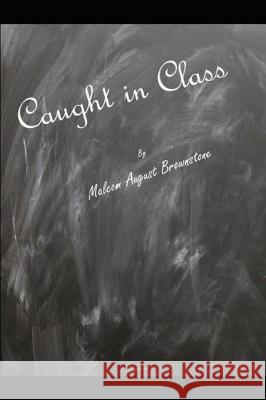 Caught in Class Malcom August Brownstone 9781092850797 Independently Published