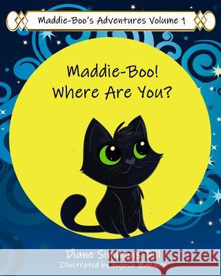 Maddie-Boo's Adventures Volume 1: Maddie-Boo! Where Are You? Yogesh Mahajan Diane Simmons Dill 9781092856386 Independently Published