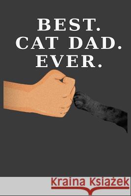 Best Cat Dad Ever: Cat Paw Fist Bump (Dark Cover and Paw Version) Cat Dad Journals 9781092857796 Independently Published