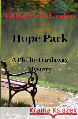 Hope Park: A Phillip Hardaway Mystery Thomas Michael Jenkins 9781092863261 Independently Published