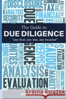 The Guide to Due Diligence: any deal, any size, any location Tabor, Nathan 9781092864954 Independently Published