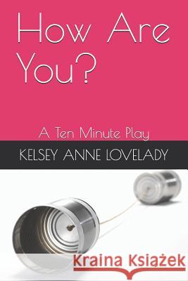 How Are You?: A Ten Minute Play Kelsey Anne Lovelady 9781092867795