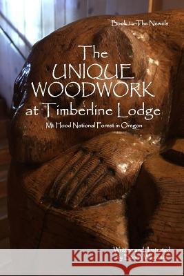 The Unique Woodwork at Timberline Lodge Bonny Wagoner 9781092871655 Independently Published