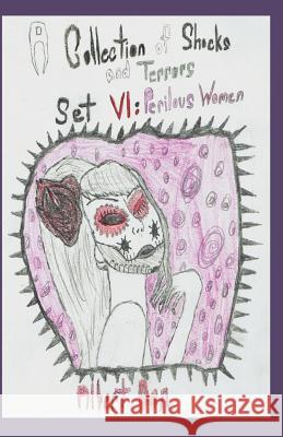 A Collection of Shocks and Terrors: Set VI: Perilous Women Albert Oon 9781092881050 Independently Published