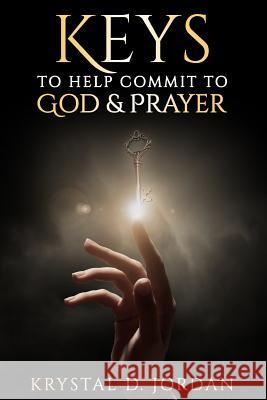 Keys to help commit to God & Prayer Jordan, Krystal D. 9781092886598