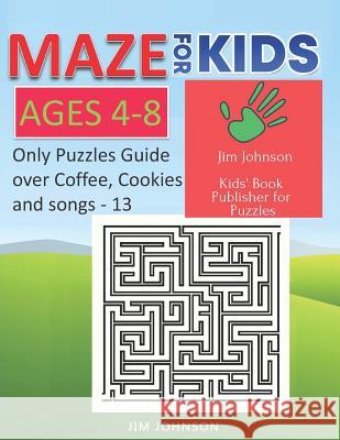Maze for Kids Ages 4-8 - Only Puzzles No Answers Guide You Need for Having Fun on the Weekend - 13: 100 Mazes Each of Full Size A4 Page - 8.5x11 Inche Jim Johnson 9781092892070 Independently Published