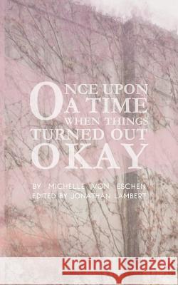 Once Upon a Time...When Things Turned Out Okay Michelle Kilmer Jonathan Lambert Michelle Vo 9781092893695