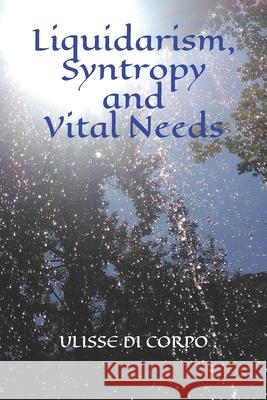 Liquidarism, Syntropy and Vital Needs Ulisse D 9781092909068 Independently Published