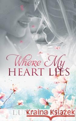 Where My Heart Lies Luna Lopez 9781092930758 Independently Published