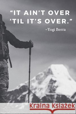 It ain't over 'til it's over.: 110 Pages Notebook With Motivational Yogi Berra Quote Score Your Goal 9781092948661 