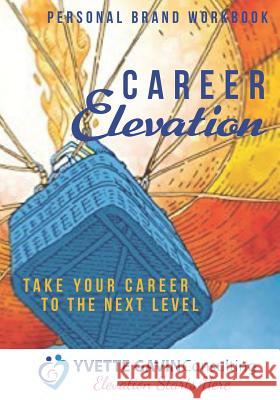 Career Elevation: Take Your Career to the Next Level with Personal Branding Yvette Gavin 9781092957199