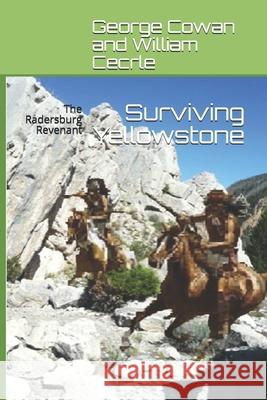 Surviving Yellowstone: The Radersburg Revenant William E. Cecrle 9781092973939 Independently Published