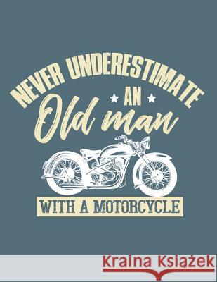 Never Underestimate An Old Man With A Motorcycle Lennie, Motorhead 9781092975100 Independently Published