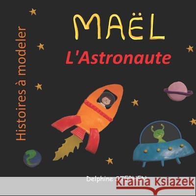 Maël l' Astronaute Stephen, Delphine 9781092995573 Independently Published