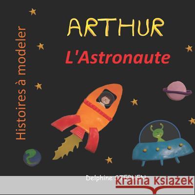 Arthur l'Astronaute Delphine Stephen 9781092999731