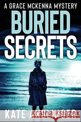 Buried Secrets: A McKenna Mystery Novel Kate Anslinger 9781093104516
