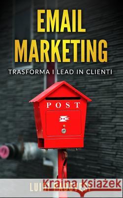 Email Marketing: Trasforma I Lead in Clienti Luigi Padovesi 9781093105117 Independently Published