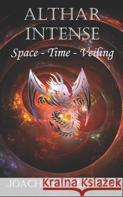 Althar Intense - Space, Time, Veiling Joachim Wolffram 9781093108231