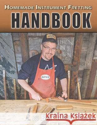 Homemade Instrument Fretting Handbook: A Complete How-To Guide for Fretting Cigar Box Guitars & More Ben Gitty Baker 9781093121117 Independently Published