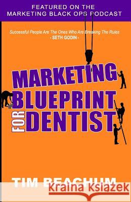 Marketing Blueprint for Dentist Tim Beachum 9781093133653 Independently Published
