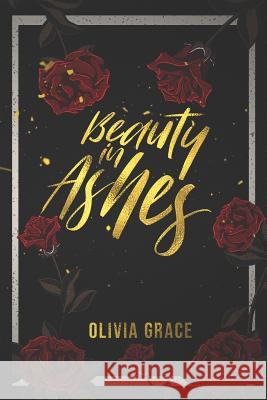 Beauty in Ashes Olivia Grace 9781093137286 Independently Published