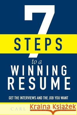 7 Steps to a Winning Resume: Get the Interviews and the Job You Want Carl Lackstrom 9781093137361 Independently Published