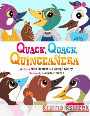 Quack, Quack, Quinceañera Kelley, Joseph, Florendo, Ronaldo, Rokicki, Nick 9781093144536 Independently Published