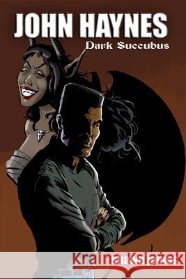 John Haynes: Dark Succubus Mike Williams Shawn James 9781093146851 Independently Published