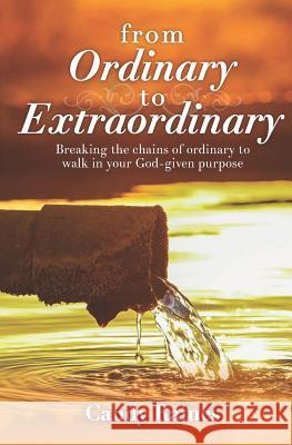 From Ordinary to Extraordinary: Breaking the chains or ordinary to walk in your God-given purpose Candy Raines 9781093166064